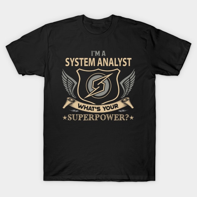 System Analyst T Shirt - Superpower Gift Item Tee T-Shirt by Cosimiaart